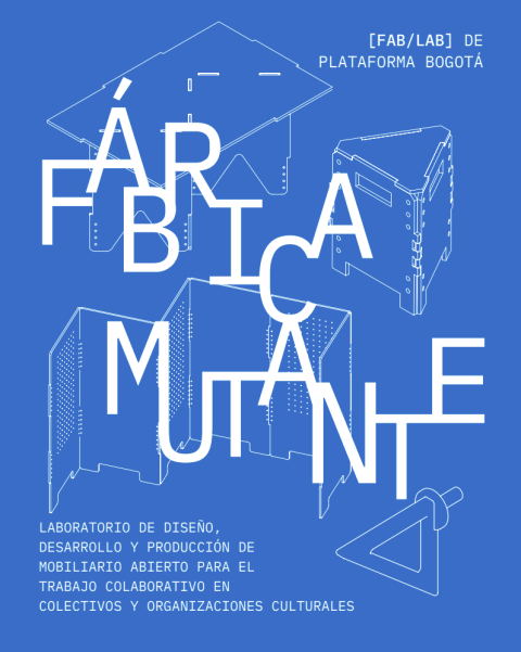 Póster informativo sobre fondo azul del proyecto "FÁBRICA MUTANTE" del [FAB/LAB] de Plataforma Bogotá. El diseño presenta ilustraciones en líneas blancas de mobiliario modular junto al texto explicativo: "Laboratorio de diseño, desarrollo y producción de mobiliario abierto para el trabajo colaborativo en colectivos y organizaciones culturales".