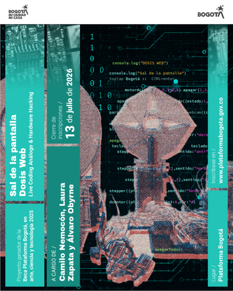Cartel promocional del proyecto "Sal de la pantalla Dosis Web: Live Coding Análogo & Hardware Hacking", ganador de una beca de Plataforma Bogotá en 2025. El evento está a cargo de Camilo Nemocón, Laura Zapata y Álvaro Obyrne, con fecha de cierre de inscripciones el 13 de julio de 2026. La inscripción se realiza en www.plataformabogota.gov.co y el lugar es Plataforma Bogotá.