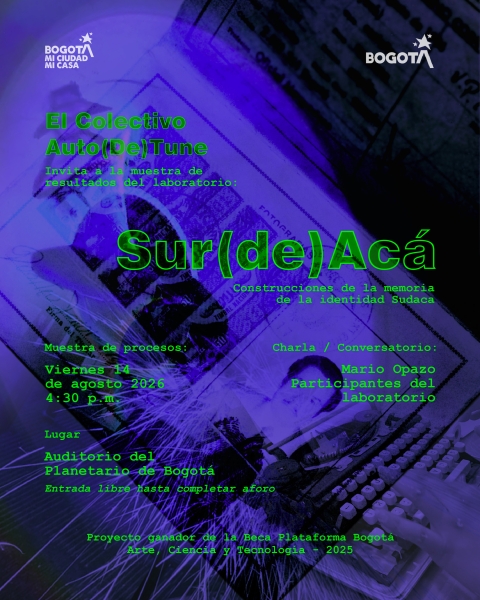 Cartel en tonos morados con texturas abstractas de documentos y una huella dactilar que anuncia la muestra de resultados del laboratorio "Sur(de)Acá: Construcciones de la memoria de la identidad Sudaca". Es organizado por El Colectivo Auto(De)Tune. El evento se realizará el viernes 14 de agosto de 2026 a las 4:30 p.m. en el Auditorio del Planetario de Bogotá, con entrada libre hasta completar aforo. Incluye una charla y conversatorio con Mario Opazo y los participantes del laboratorio. En la parte inferior 